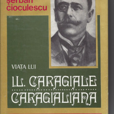 Viata lui I. L. Caragiale S. Cioculescu editie cartonata Lbr1