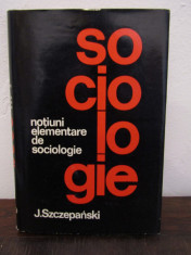 NOTIUNI ELEMENTARE DE SOCIOLOGIE-J. SZCZEPANSKI foto