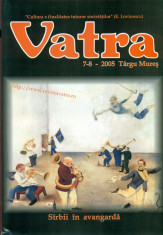 Revista Vatra 7-8/2005 Targu Mures - Sirbii in avangarda (Avangarda ) foto