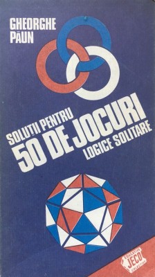 SOLUTII PENTRU 50 DE JOCURI LOGICE SI SOLITARE - Gheorghe Paun foto