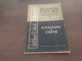 Cumpara ieftin PLUTARH, VIETI PARALELE. ALEXANDRU SI CEZAR