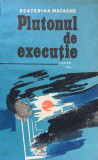 PLUTONUL DE EXECUTIE - Ecaterina Matache