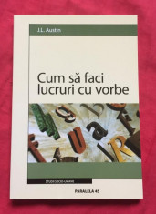 Cum sa faci lucruri cu vorbe / J. L. Austin foto