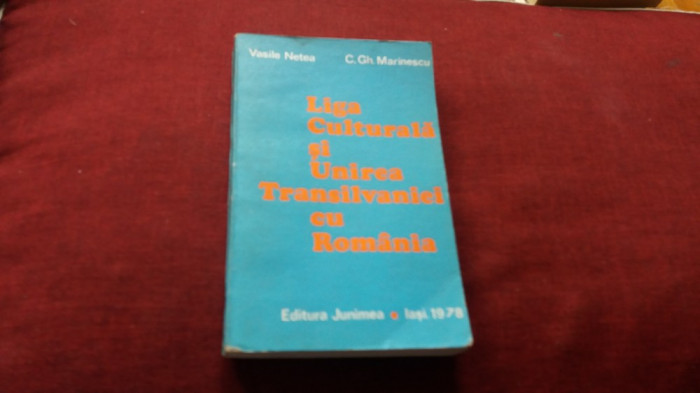 VASILE NETEA - LIGA CULTURALA SI UNIREA TRANSILVANIEI CU ROMANIA