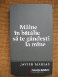 Javier Marias - Maine in batalie sa te gandesti la mine