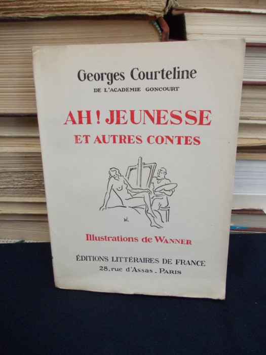GEORGES COURTELINE - AH ! JEUNESSE * ILUSTRATII WANNER - ED.VECHE