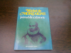 JURNAL DE CALATORIE - MICHEL DE MONTAIGNE foto