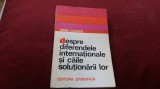 Cumpara ieftin IONEL CLOSCA - DESPRE DIFERENDELE INTERNATIONALE SI CAILE SOLUTIONARII LOR