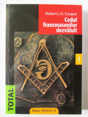 &amp;quot;CODUL FRANCMASONILOR DEZVALUIT&amp;quot;, Robert L. D. Cooper, 2008. Absolut noua foto