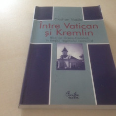 CRISTIAN VASILE, INTRE VATICAN SI KREMLIN. BISERICA GRECO-CATOLICA IN COMUNISM