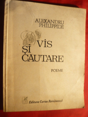 Alexandru Philippide - Vis si Cautare - Poeme - Prima Ed. Cartea Romaneasca 1979 foto