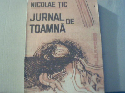 Nicolae Tic - JURNAL DE TOAMNA : Duioase, temperate, vesele povestiri { 1991 } foto