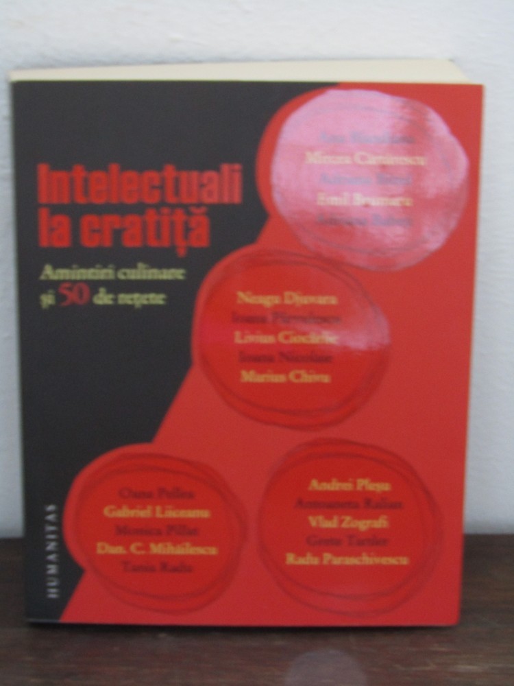 INTELECTUALI LA CRATITA . AMINTIRI CULINARE SI 50 DE RETETE de IOANA ...