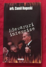 Ceausescu : adevaruri interzise / Camil Roguski, Florentina Chivu foto