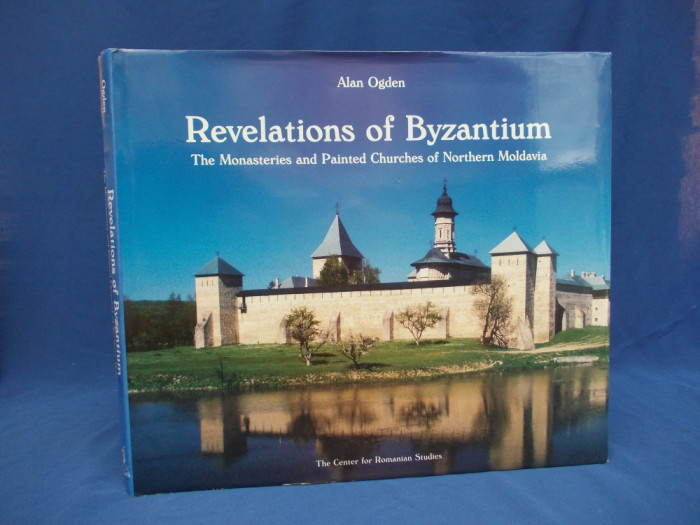 ALAN OGDEN - REVELATIONS OF BYZANTIUM (BISERICILE PICTATE DIN N. MOLDOVEI)-2001