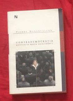 Contrademocratia : politica in epoca neincrederii / Pierre Rosanvallon foto