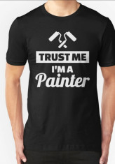 Tricou TRUST ME I&amp;#039;M A PAINTER Tricou funny,Tricou Fruit of the Loom foto