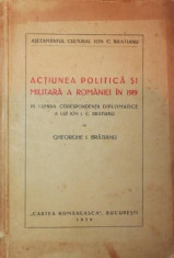 ACTIUNEA POLITICA SI MILITARA A ROMANIEI IN 1919 IN LUMINA CORESPONDENTII DIPLOMATICE A LUI ION I C BRATIANU - GHEORGHE I . BRATIANU foto