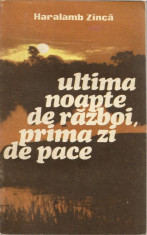 Carte - H . Zinca - Ultima noapte de razboi,prima zi de pace /Ed. Militara 1984 foto