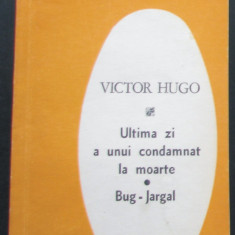 Volum - Carti - 1040 - ULTIMA ZI a UNUI CONDAMNAT la MOARTE - Victor Hugo ( A6 )