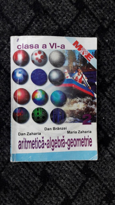 ARITMETICA ALGEBRA GEOMETRIE CLASA A VI A , VOL 1 SI 2 ZAHARIA , BRANZEI