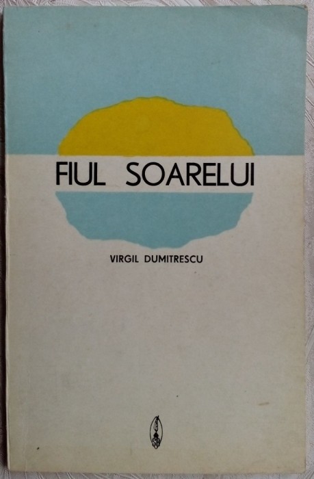 VIRGIL DUMITRESCU-FIUL SOARELUI(VERSURI, debut 1975/590 ex.)[dedicatie/autograf]