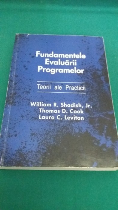 FUNDAMENTELE EVALUĂRII PROGRAMELOR *TEORII ALE PRACTICII / W. R. SHADISH/1995 *