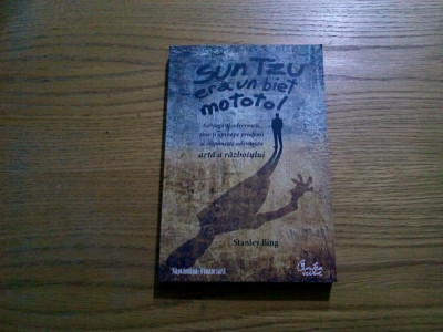 SUN TZU * Era un Biet MOTOTOL - Stanley Bing - Curtea Veche, 2009, 218 p. foto