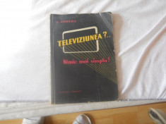 Televiziunea? Nimic mai simplu - E. Aisberg, Ed. Tehnica, 1959 foto