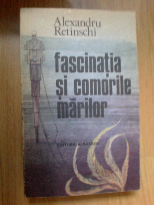 d1c Fascinatia Si Comorile Marilor - Alexandru Retinschi