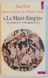 HISTOIRE GENERALE DE L&#039;EMPIRE ROMAIN PAUL PETIT , VOL I LE HAUT EMPIRE