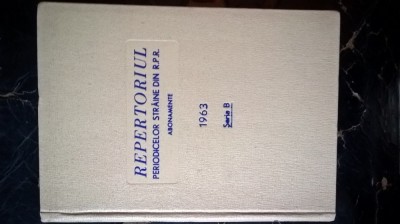 Repertoriul periodicelor straine din R.P.R. - Abonamente - Seria B (B.C.S. 1963) foto