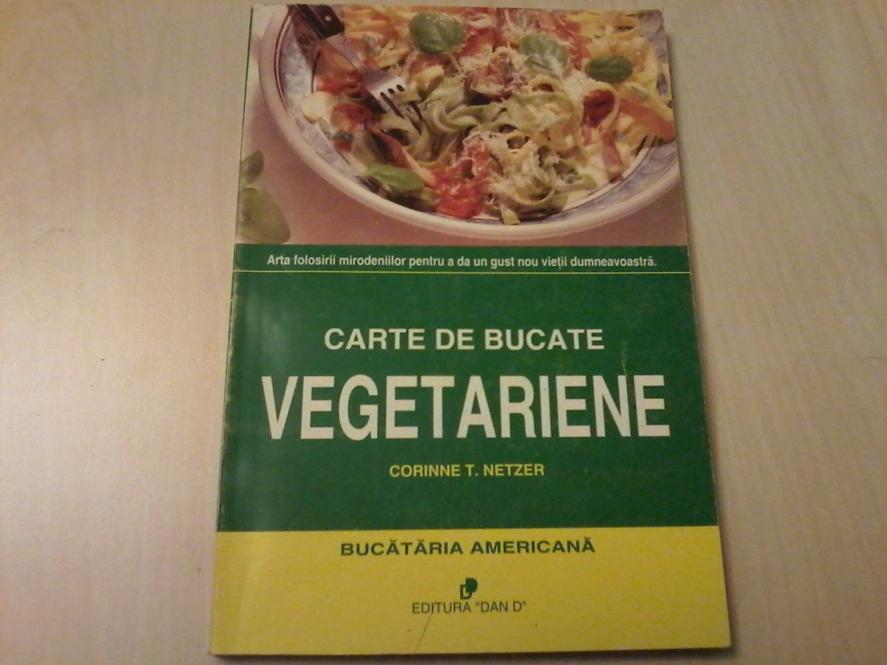 Corinne T. Netzer - Carte de bucate vegetariene (Bucataria americana) |  Okazii.ro