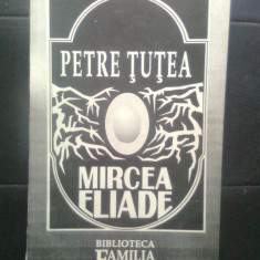Petre Tutea - Mircea Eliade - eseu (Biblioteca "Familia", 1992)