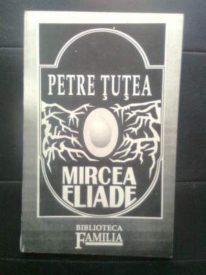 Petre Tutea - Mircea Eliade - eseu (Biblioteca &amp;quot;Familia&amp;quot;, 1992) foto