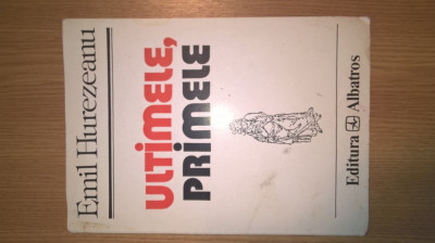 Emil Hurezeanu - Ultimele, primele (Editura Albatros, 1994) foto