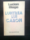 Lucian Blaga - Luntrea lui Caron (Editura Humanitas, 1990)