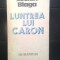 Lucian Blaga - Luntrea lui Caron (Editura Humanitas, 1990)