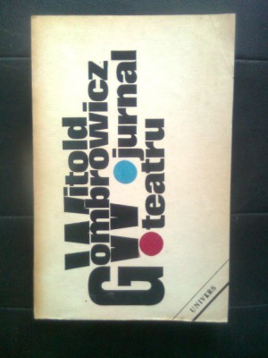 Witold Gombrowicz - Jurnal. Teatru (Editura Univers, 1988) foto