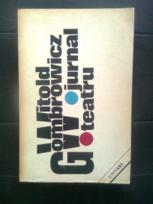 Witold Gombrowicz - Jurnal. Teatru (Editura Univers, 1988)