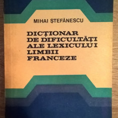 Dictionar de dificultati ale lexicului limbii franceze - Mihai Stefanescu (1980)