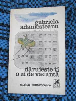 Gabriela ADAMESTEANU - DARUIESTE-TI O ZI DE VACANTA (prima editie - 1979) foto