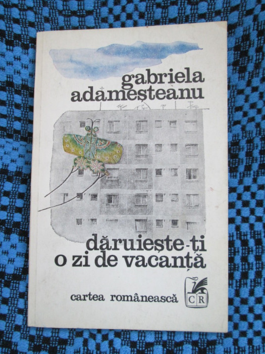 Gabriela ADAMESTEANU - DARUIESTE-TI O ZI DE VACANTA (prima editie - 1979)