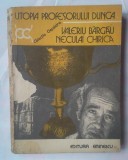 (C356) VALERIU BARGAU SI NECULAI CHIRICA - UTOPIA PROFESORULUI DUNCA