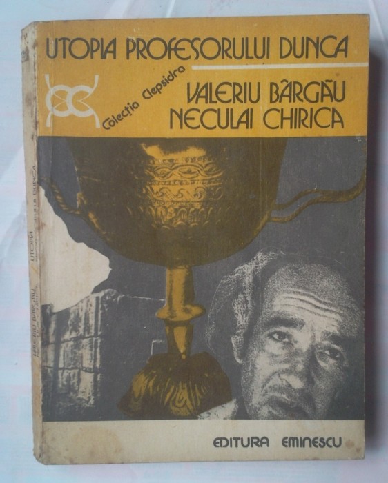 (C356) VALERIU BARGAU SI NECULAI CHIRICA - UTOPIA PROFESORULUI DUNCA
