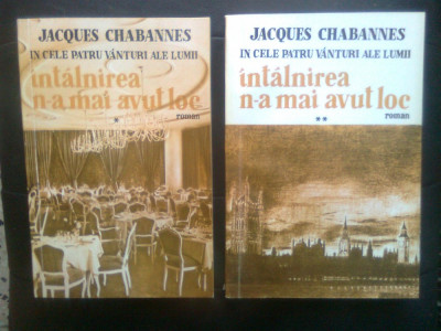Jacques Chabannes - Intalnirea n-a mai avut loc (2 vol.), (Edit. Prometeu, 1993) foto