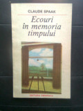 Claude Spaak - Ecouri in memoria timpului (Editura Eminescu, 1987)