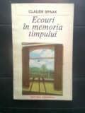 Claude Spaak - Ecouri in memoria timpului (Editura Eminescu, 1987)