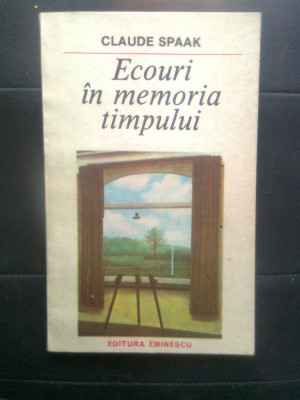 Claude Spaak - Ecouri in memoria timpului (Editura Eminescu, 1987) foto