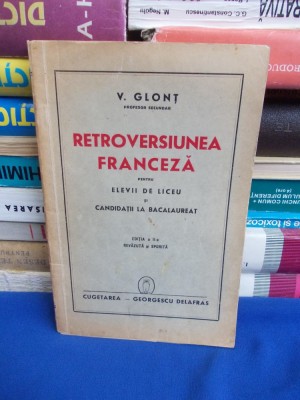 VASILE GLONT - RETROVERSIUNEA FRANCEZA PENTRU ELEVII DE LICEU - ED. II-A - 1941 foto